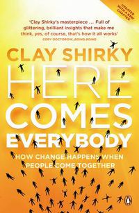 Cover image for Here Comes Everybody: How Change Happens when People Come Together
