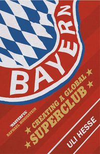 Cover image for Bayern: Creating a Global Superclub