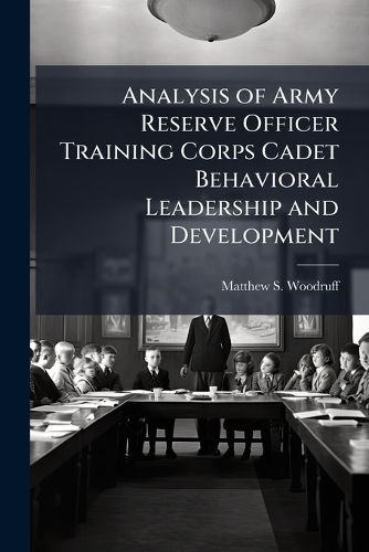Cover image for Analysis of Army Reserve Officer Training Corps Cadet Behavioral Leadership and Development