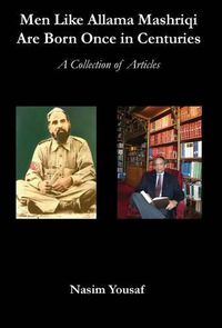 Cover image for Men Like Allama Mashriqi Are Born Once in Centuries: A Collection of Articles