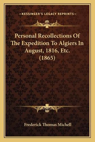 Personal Recollections of the Expedition to Algiers in August, 1816, Etc. (1865)