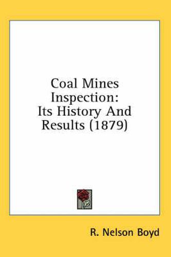 Cover image for Coal Mines Inspection: Its History and Results (1879)