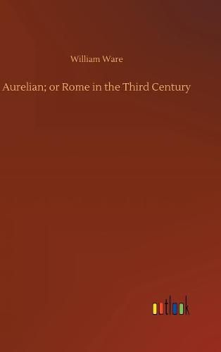 Aurelian; or Rome in the Third Century