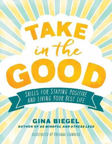 Cover image for Take in the Good: Skills for Staying Positive and Living Your Best Life