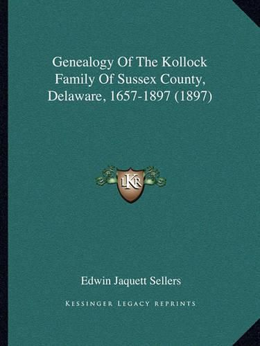 Cover image for Genealogy of the Kollock Family of Sussex County, Delaware, 1657-1897 (1897)