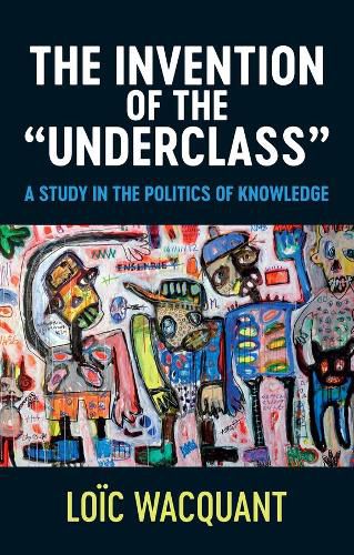 Cover image for The Invention of the Underclass - A Study in the Politics of Knowledge