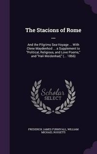 Cover image for The Stacions of Rome ...: And the Pilgrims Sea-Voyage ... with Clene Maydenhod ... a Supplement to Political, Religious, and Love Poems, and Hali Meidenhad, (... 1866)