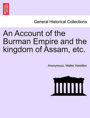 Cover image for An Account of the Burman Empire and the Kingdom of Assam, Etc.