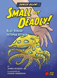 Cover image for Small But Deadly!: Blue-Ringed Octopus Attack
