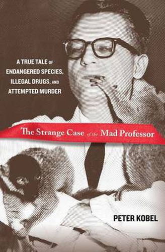 Cover image for Strange Case of the Mad Professor: A True Tale Of Endangered Species, Illegal Drugs, And Attempted Murder