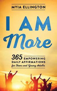 Cover image for I Am More: 365 Empowering Daily Affirmations for Teens and Young Adults