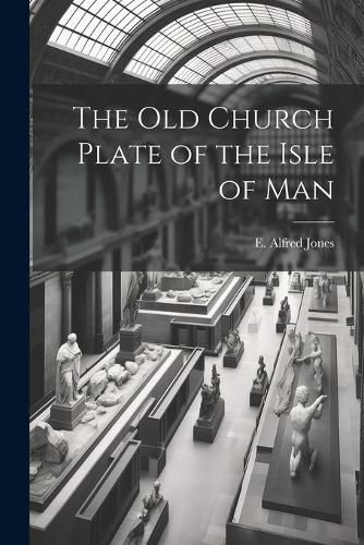 Cover image for The old Church Plate of the Isle of Man
