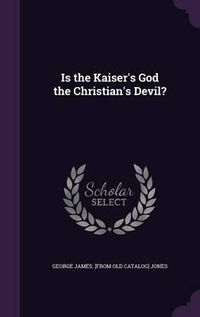 Cover image for Is the Kaiser's God the Christian's Devil?