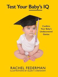 Cover image for Test Your Baby's IQ: Confirm Your Baby's Undiscovered Genius