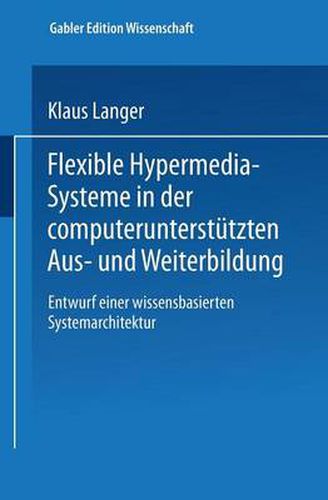 Cover image for Flexible Hypermedia-Systeme in Der Computerunterstutzten Aus- Und Weiterbildung: Entwurf Einer Wissensbasierten Systemarchitektur