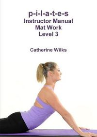 Cover image for p-i-l-a-t-e-s Instructor Manual Mat Work Level 3