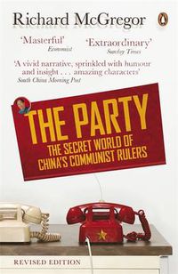 Cover image for The Party: The Secret World of China's Communist Rulers