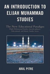 Cover image for An Introduction to Elijah Muhammad Studies: The New Educational Paradigm