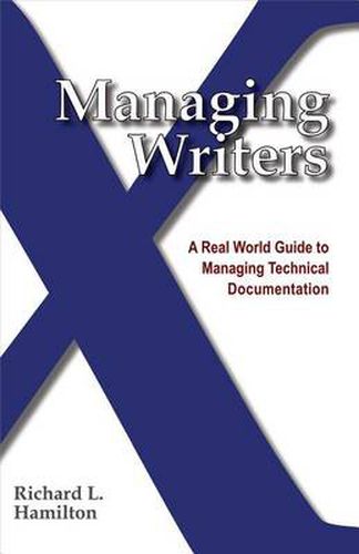 Cover image for Managing Writers: A Real World Guide to Managing Technical Documentation