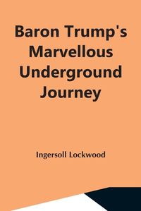 Cover image for Baron Trump'S Marvellous Underground Journey