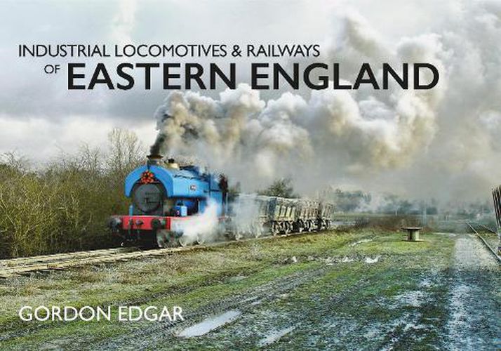 Cover image for Industrial Locomotives & Railways of Eastern England