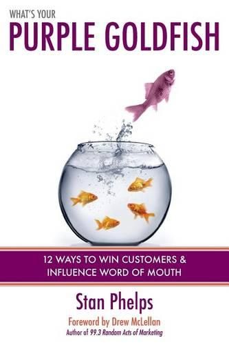 Cover image for What's Your Purple Goldfish?: How to Win Customers and Influence Word of Mouth