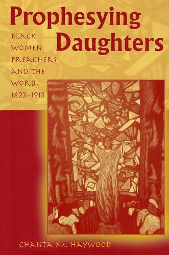 Cover image for Prophesying Daughters: Black Women Preachers and the Word, 1823-1913