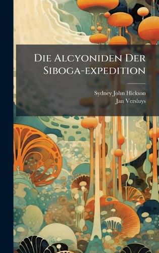 Cover image for Die Alcyoniden Der Siboga-expedition
