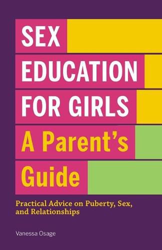 Cover image for Sex Education for Girls: A Parent's Guide: Practical Advice on Puberty, Sex, and Relationships