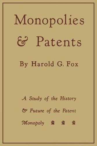 Monopolies and Patents: A Study of the History and Future of the Patent Monopoly