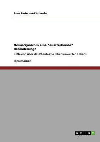 Cover image for Down-Syndrom eine aussterbende Behinderung?: Reflexion uber das Phantasma lebensunwerten Lebens