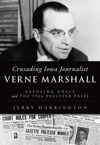 Cover image for Crusading Iowa Journalist Verne Marshall: Exposing Graft and the 1936 Pulitzer Prize