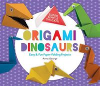 Cover image for Origami Dinosaurs: Easy & Fun Paper-Folding Projects