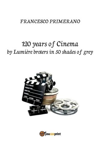 Cover image for 120 years of cinema by Lumiere brothers in 50 shades of grey