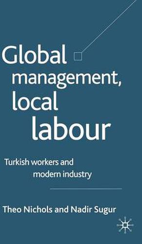 Cover image for Global Management, Local Labour: Turkish Workers and Modern Industry