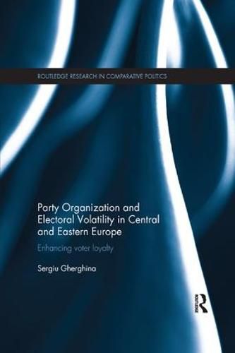 Cover image for Party Organization and Electoral Volatility in Central and Eastern Europe: Enhancing voter loyalty