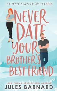 Cover image for Never Date Your Brother's Best Friend