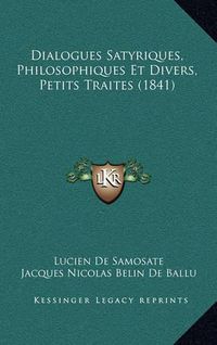 Cover image for Dialogues Satyriques, Philosophiques Et Divers, Petits Traites (1841)