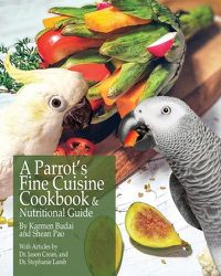 Cover image for A Parrot's Fine Cuisine Cookbook and Nutritional Guide