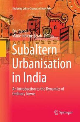 Cover image for Subaltern Urbanisation in India: An Introduction to the Dynamics of Ordinary Towns