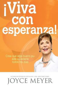 Cover image for !Viva Con Esperanza!: Crea Que Algo Bueno Puede Sucederle Todos Los Dias