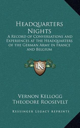 Headquarters Nights: A Record of Conversations and Experiences at the Headquarters of the German Army in France and Belgium