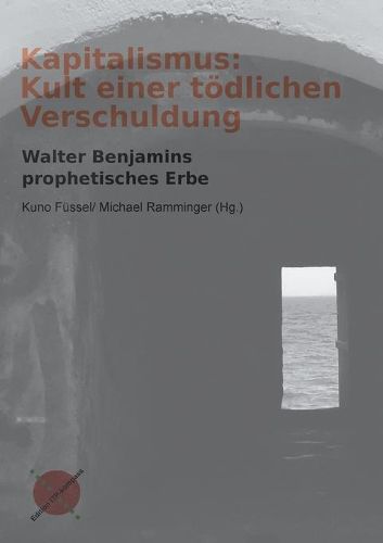 Cover image for Kapitalismus: Kult einer toedlichen Verschuldung: Walter Benjamins prophetisches Erbe