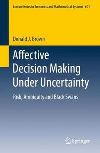 Cover image for Affective Decision Making Under Uncertainty: Risk, Ambiguity and Black Swans