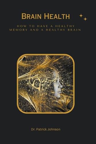 Cover image for Brain Health - How to Have a Healthy Memory and a Healthy Brain