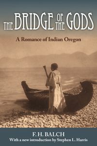 Cover image for The Bridge of the Gods: A Romance of Indian Oregon