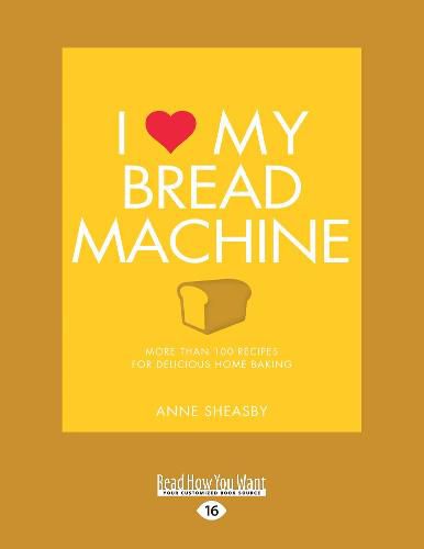 Cover image for I Love My Bread Machine: More Than 100 Recipes For Delicious Home Baking