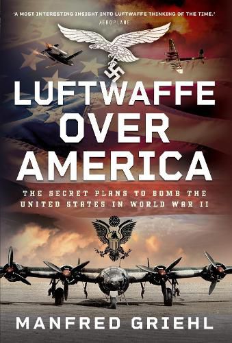 Cover image for Luftwaffe Over America: The Secret Plans to Bomb the United States in World War II