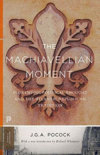 Cover image for The Machiavellian Moment: Florentine Political Thought and the Atlantic Republican Tradition