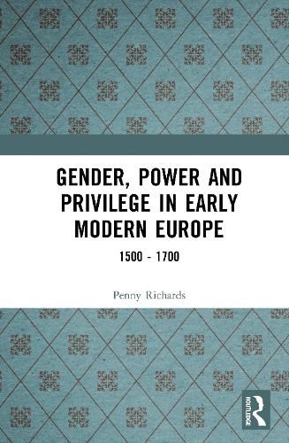 Cover image for Gender, Power and Privilege in Early Modern Europe: 1500 - 1700